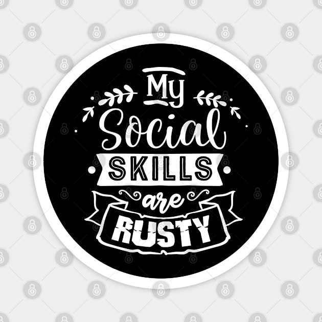 MY SOCIAL SKILLS ARE RUSTY Magnet by BWXshirts